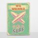 Постер дерев'яний We wanna surf А5 PSTRSBRMBL1512 фото 6